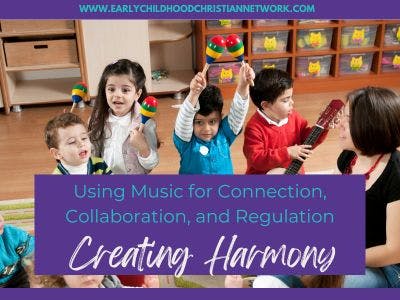 Creating Harmony: Using Music for Connection, Collaboration, and Regulation