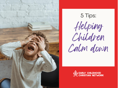 5 Tips for Helping Young Children Calm Down!