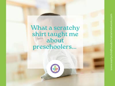 What a scratchy shirt taught me about preschoolers…